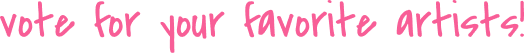 vote for your favorite artists!